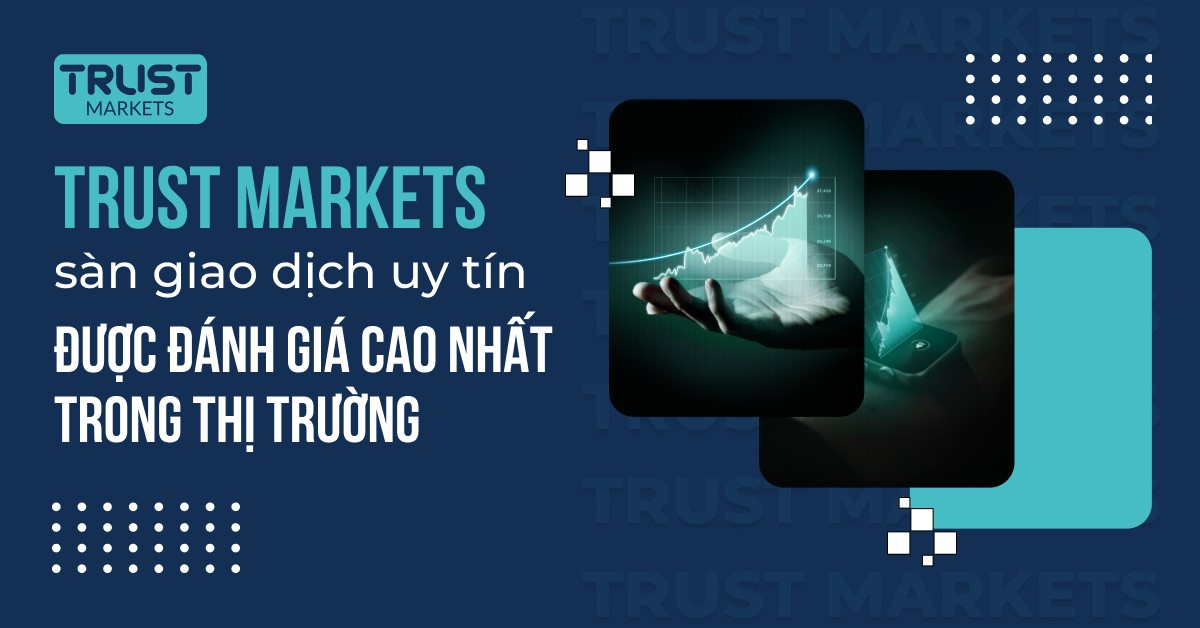Đón đầu xu hướng Trust Markets 2.jpg